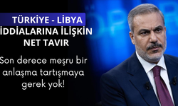 Bakan Fidan'dan Türkiye Libya anlaşmasına ilişkin net tavır