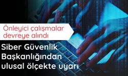 Siber Güvenlik Başkanlığından ulusal ölçekte uyarı