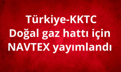 Türkiye-KKTC doğal gaz hattı için NAVTEX yayımlandı