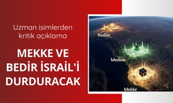 Mekke ve Bedir İsrail'i durduracak