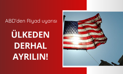 ABD'den Riyad uyarısı! Ülkeden ayrılın