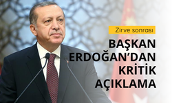 Erdoğan'dan Zirve sonrası kritik mesaj!