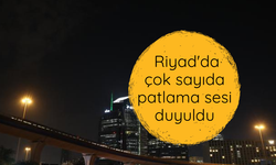 Riyad'da çok sayıda patlama sesi duyuldu