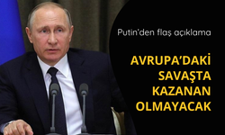 Putin'den savaş açıklaması: Kazanan olmayacak