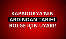 Kapadokya'nın ardından tarihi bölgeye uyarı