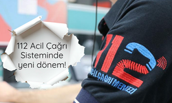 112 Acil Çağrı Sisteminde yeni dönem