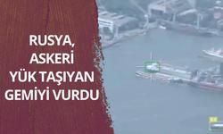 Rusya, askeri yük taşıyan gemiyi vurdu