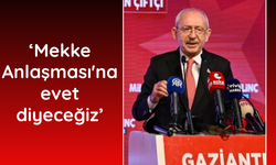 Kılıçdaroğlu: Mekke Anlaşması'na evet diyeceğiz