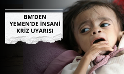 BM’den Yemen’de insani kriz uyarısı