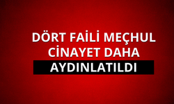 Dört faili meçhul cinayet daha aydınlatıldı