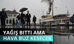 Yağış bitti ama hava buz kesecek