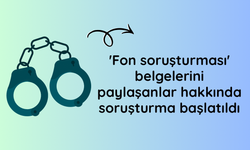 'Fon soruşturması' belgelerini paylaşanlar hakkında soruşturma başlatıldı