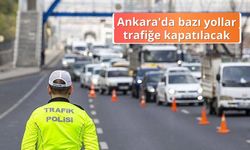 Ankara'da bazı yollar trafiğe kapatılacak