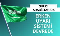 Suudi Arabistan’da erken uyarı sistemi devrede