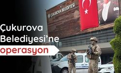 Çukurova Belediyesi’ne operasyon