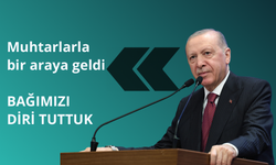 Cumhurbaşkanı Erdoğan: Demokrasinin uç beyi muhtarlar ile bağı diri tuttuk