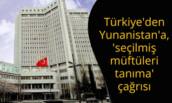 Türkiye'den Yunanistan'a, 'seçilmiş müftüleri tanıma' çağrısı