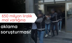 650 milyon liralık mal varlığına aklama soruşturması!