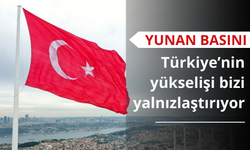 Yunan basını: Türkiye’nin yükselişi bizi yalnızlaştırıyor