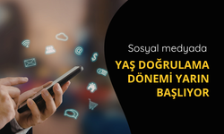 Sosyal medyada yaş doğrulama dönemi yarın başlıyor