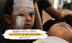 Bebek katili İsrail Gazze’de 22 bin çocuğu katletti