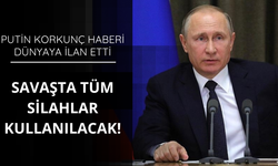 Putin'den flaş açıklama! Tüm silahlar kullanılacak