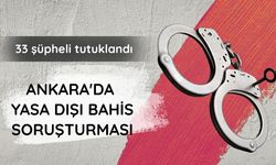 Ankara'da yasa dışı bahis soruşturması: 33 şüpheli tutuklandı