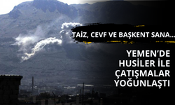 Yemen'de Husiler ile çatışma büyüyor