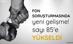 Fon soruşturmasında yeni gelişme! Sayı 85'e yükseldi