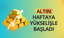 Altın haftaya yükselişle başladı