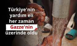 Türkiye'nin yardım eli her zaman Gazze'nin üzerinde oldu