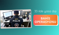 33 ilde yasa dışı bahis operasyonu