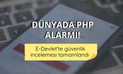 Dünyada PHP alarmı! e-Devlet'te güvenlik incelemesi tamamlandı