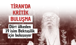 Tiran'da kritik buluşma: Dört ülkeden 19 isim Bektaşilik için buluşuyor