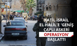 Katil İsrail, El Halil'e 'geniş çaplı askeri operasyon' başlattı