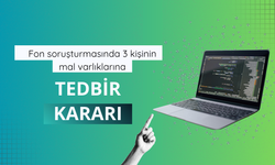 Fon soruşturmasında 3 kişinin mal varlıklarına tedbir kararı