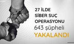 27 ilde siber suç operasyonu: 643 şüpheli yakalandı