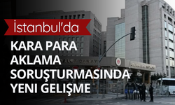 İstanbul'da kara para aklama soruşturması: 13 şüpheli adliyede