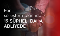 Fon soruşturmalarında 19 şüpheli daha adliyede