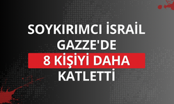 Soykırımcı İsrail Gazze'de 8 kişiyi daha katletti