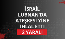 İsrail Lübnan'da ateşkesi yine ihlal etti: 2 yaralı