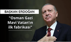 Başkan Erdoğan: "Osman Gazi, Mavi Vatan’ın ilk fabrikası"