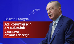 Başkan Erdoğan: Adil çözümler için arabuluculuk yapmaya devam edeceğiz