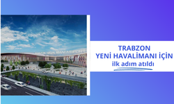 Trabzon Yeni Havalimanı için ilk adım atıldı