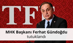MHK Başkanı Ferhat Gündoğdu tutuklandı