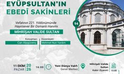 MİHRİŞAH VÂLİDE SULTAN, EYÜPSULTAN’DA YÂD EDİLECEK