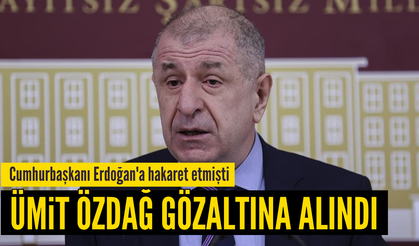 Ümit Özdağ gözaltına alındı