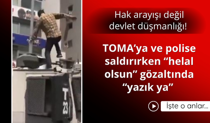 CHP eyleminde polise ve TOMA'ya saldıran şahısı övdüler!