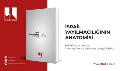 MİA'dan 'İsrail Yayılmacılığının Anatomisi' Raporu