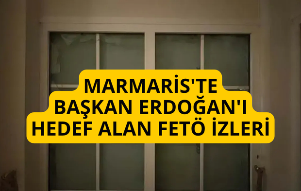 Marmaris'te Başkan Erdoğan'ı hedef alan FETÖ izleri
